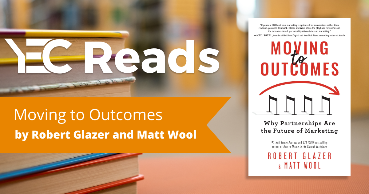 YEC Reads: Moving to Outcomes by Robert Glazer and Matt Wool